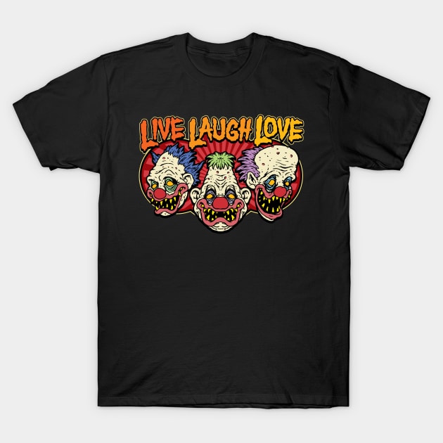 Creepy Clowns Live Laugh Love T-Shirt by MonstersandMartians